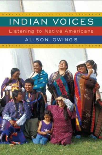 Indian Voices: Listening to Native Americans by Alison Owings