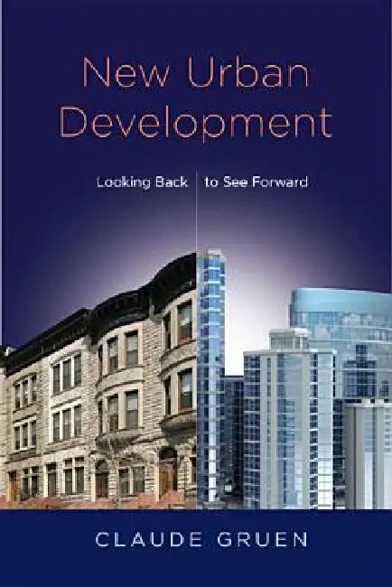 New Urban Development: Looking Back to See Forward by Claude Gruen