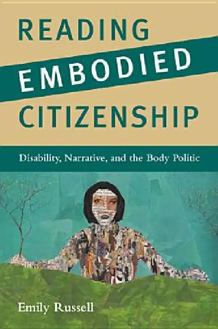 Reading Embodied Citizenship: Disability, Narrative, and the Body Politic by Emily Russell