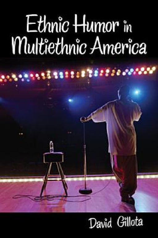 Ethnic Humor in Multiethnic America by David Gillota