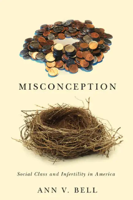 Misconception: Social Class and Infertility in America by Ann V. Bell