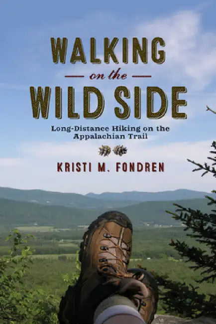 Walking on the Wild Side: Long-Distance Hiking on the Appalachian Trail by Kristi M. Fondren