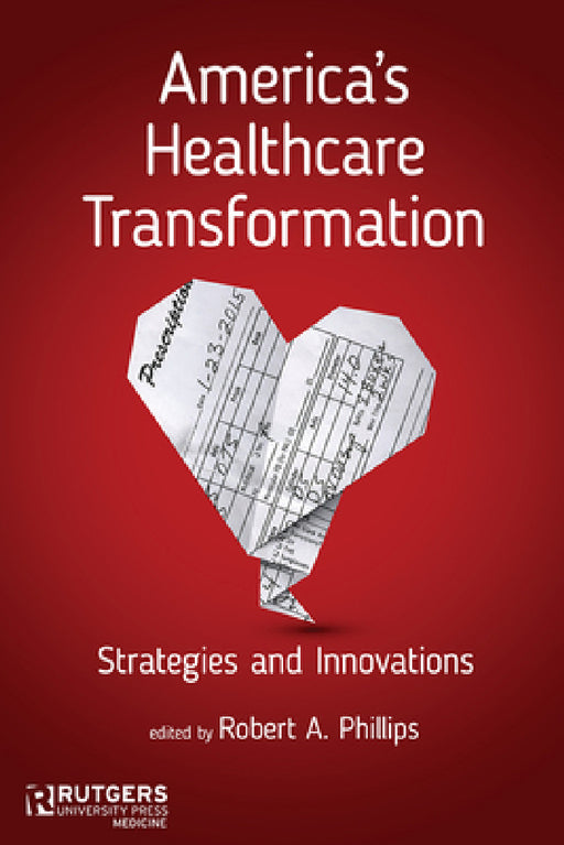 America's Healthcare Transformation: Strategies and Innovations by Robert A. Phillips, Susan A. Abookire, David W. Bates