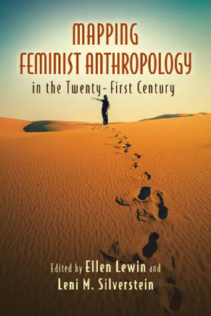 Mapping Feminist Anthropology in the Twenty-First Century by Ellen Lewin, Leni M. Silverstein, A. Lynn Bolles