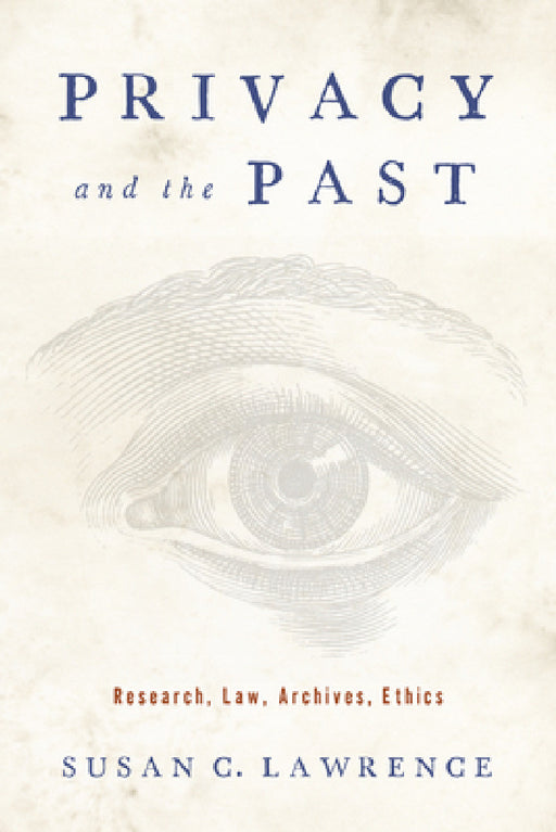 Privacy and the Past: Research, Law, Archives, Ethics by Susan C. Lawrence