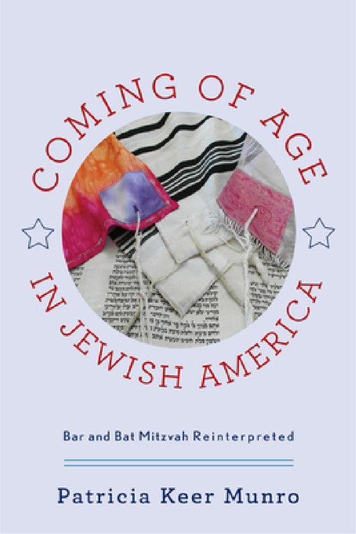 Coming of Age in Jewish America: Bar and Bat Mitzvah Reinterpreted by Patricia Keer Munro