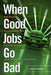 When Good Jobs Go Bad: Globalization, De-Unionization, and Declining Job Quality in the North American Auto Industry by Jeffrey S. Rothstein