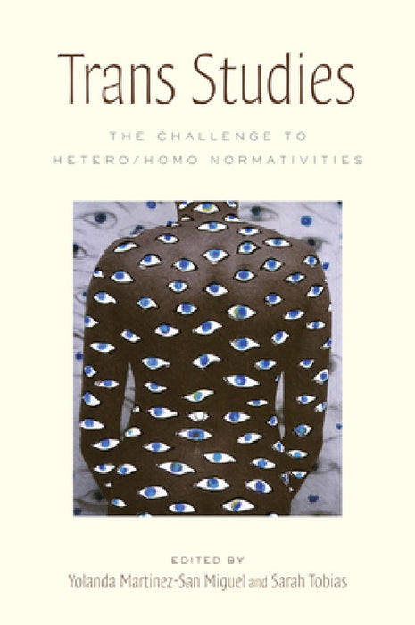 Trans Studies: The Challenge to Hetero/Homo Normativities by Yolanda Martínez-San Miguel, Sarah Tobias, Yolanda Martinez-San Miguel