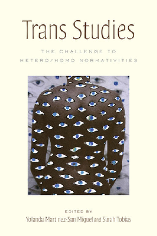 Trans Studies: The Challenge to Hetero/Homo Normativities by Yolanda Martínez-San Miguel, Sarah Tobias, Yolanda Martinez-San Miguel
