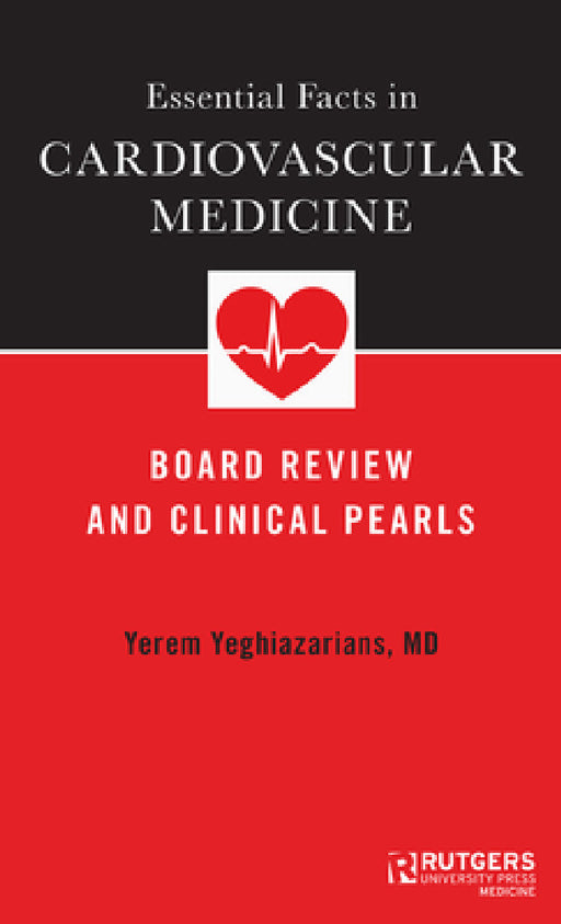 Essential Facts in Cardiovascular Medicine: Board Review and Clinical Pearls by Yerem Yeghiazarians