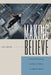 Making Believe: Screen Performance and Special Effects in Popular Cinema by Lisa Bode