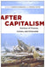 After Capitalism: Horizons of Finance, Culture, and Citizenship by Kennan Ferguson, Patrice Petro, Patrice Petro