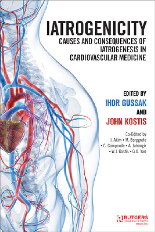 Iatrogenicity: Causes and Consequences of Iatrogenesis in Cardiovascular Medicine by Ihor B. Gussak, John B. Kostis, Ibrahim Akin
