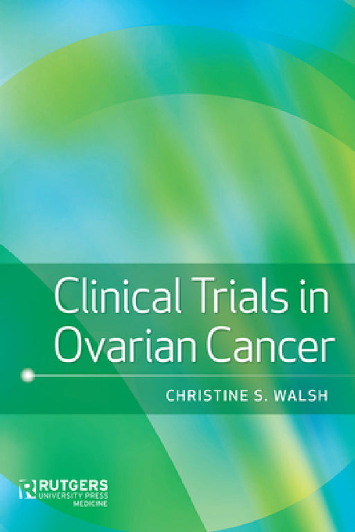 Clinical Trials in Ovarian Cancer by Christine S. Walsh