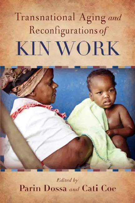 Transnational Aging and Reconfigurations of Kin Work by Parin Dossa, Cati Coe, Parin Dossa