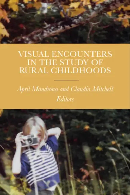 Visual Encounters in the Study of Rural Childhoods by April Mandrona, Claudia Mitchell, Naydene de Lange