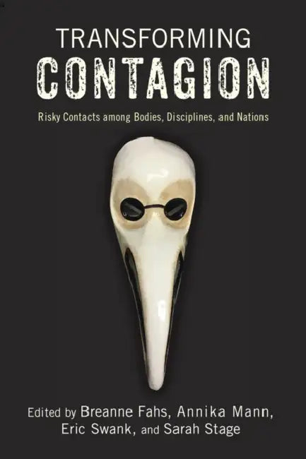 Transforming Contagion: Risky Contacts Among Bodies, Disciplines, and Nations by Breanne Fahs, Annika Mann, Eric Swank