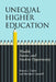 Unequal Higher Education: Wealth, Status, and Student Opportunity by Barrett J. Taylor, Brendan Cantwell