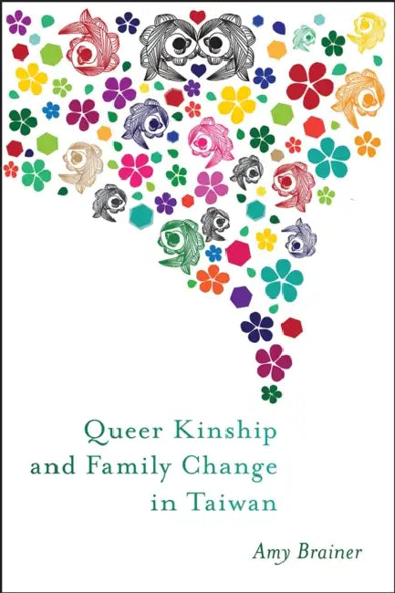 Queer Kinship and Family Change in Taiwan by Amy Brainer