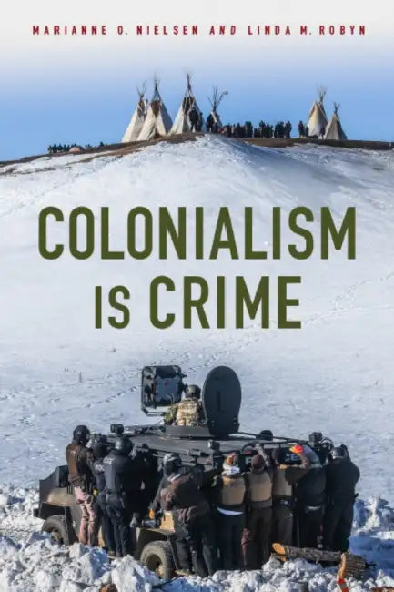 Colonialism Is Crime by Marianne Nielsen, Linda M. Robyn