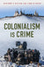 Colonialism Is Crime by Marianne Nielsen, Linda M. Robyn
