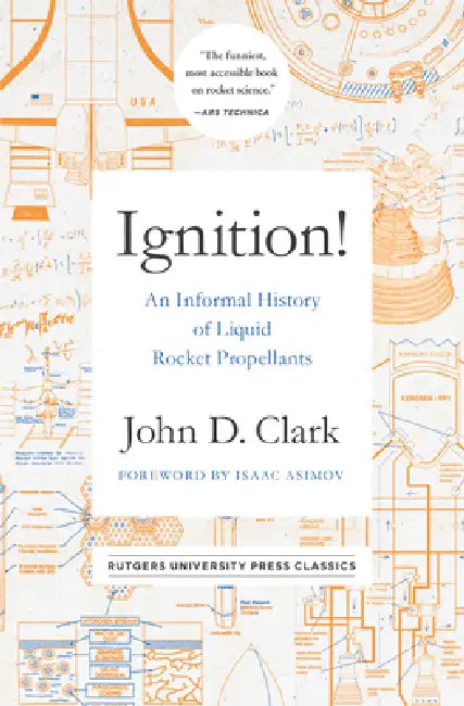 Ignition!: An Informal History of Liquid Rocket Propellants by John Drury Clark, Isaac Asimov