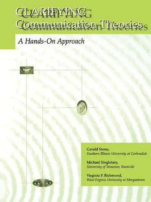 Clarifying Communication Theories: A Hands-On Approach by Gerald Stone