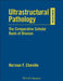 Ultrastructural Pathology: The Comparative Cellular Basis of Disease by Norman F. Cheville