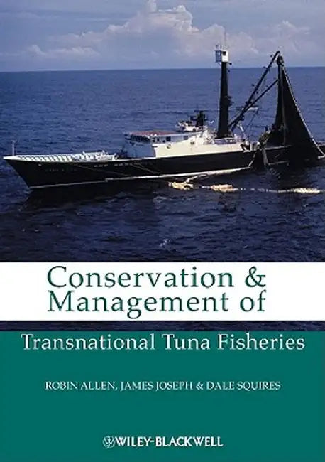 Conservation And Management Of Transnational Tuna Fisheries by Robin Allen, James A. Joseph, Dale Squires