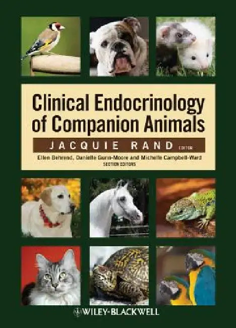 Clinical Endocrinology of Companion Animals by Editor: Jacquie Rand, Section Editor: Ellen Behrend, Section Editor: Danielle Gunn-Moore (The University of Edinburgh), Section Editor: Michelle Campbell-Ward (Taronga Western Plains Zoo)