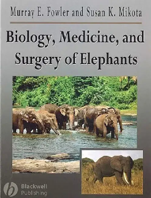 Biology, Medicine, and Surgery of Elephants by Murray Fowler
