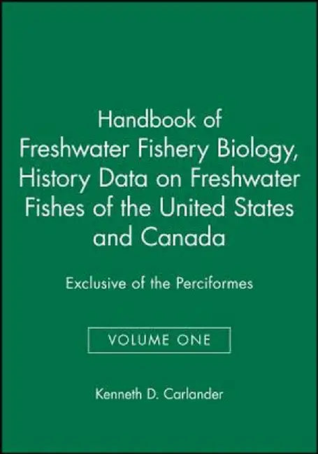 Handbook of Freshwater Fishery Biology, Life History Data on Freshwater Fishes of the United States and Canada, Exclusive of the Perciformes by Kenneth D. Carlander