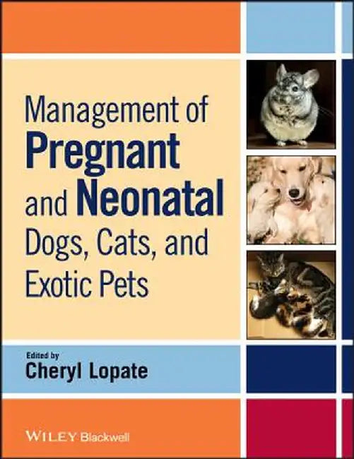 Management of Pregnant and Neonatal Dogs, Cats, and Exotic Pets by Cheryl Lopate