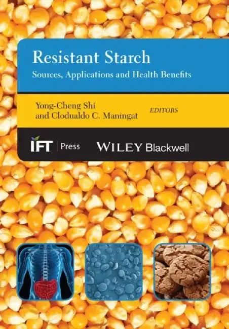 Resistant Starch: Sources, Applications and Health Benefits by Yong-Cheng Shi