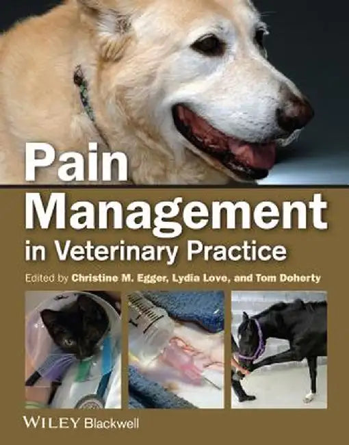 Pain Management in Veterinary Practice by Christine M. Egger