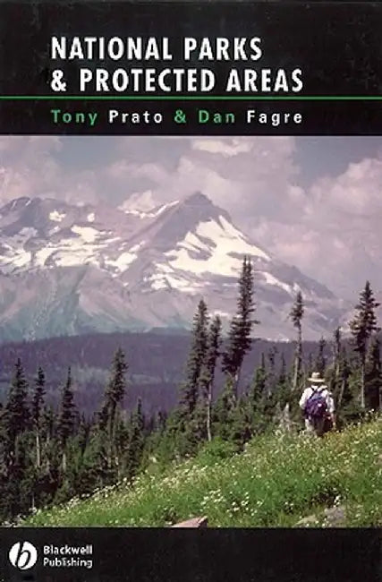 National Parks and Protected Areas: Appoaches for Balancing Social, Economic, and Ecological Values by Tony Prato