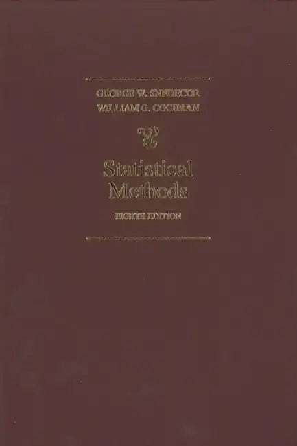 Statistical Methods, 8th Edition by George W. Snecdecor, William G. Cochran