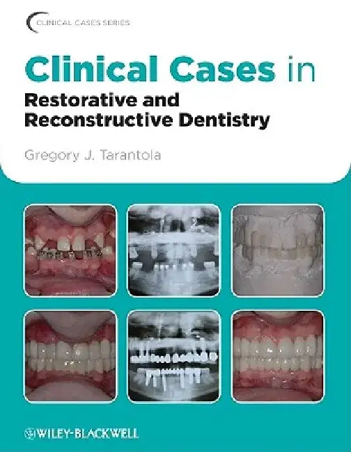 Clinical Cases in Restorative and Reconstructive Dentistry by Gregory J. Tarantola
