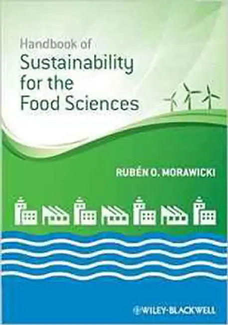 Handbook Of Sustainability For The Food Sciences by Ruben O. Morawicki