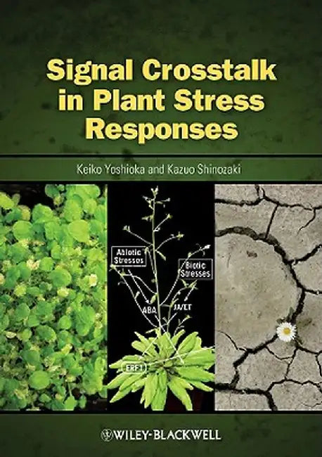 Signal Cross Talk In Plant Stress Responses by Keiko Yoshioka, Kazuo Shinozaki
