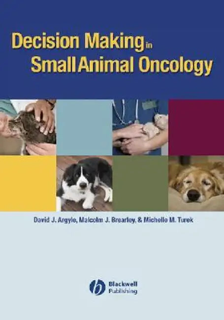 Decision Making in Small Animal Oncology by David J. Argyle