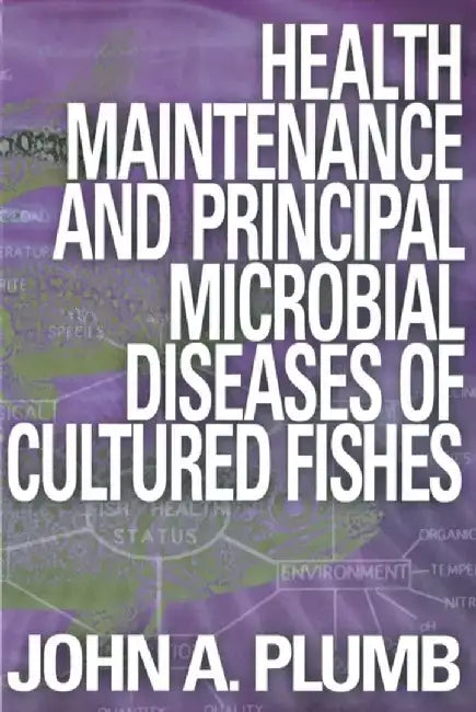 Health Maintenance and Principal Microbial Diseases of Cultured Fishes by John A. Plumb