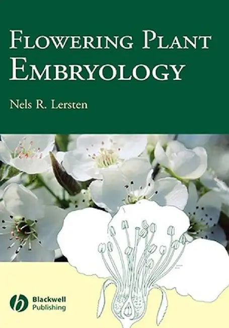 Flowering Plant Embryology: With Emphasis on Economic Species by Nels R. Lersten