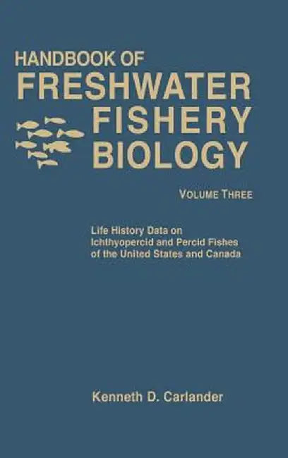Handbook of Freshwater Fishery Biology, Life History Data on Ichthyopercid and Percid Fishes of the United States and Canada by Kenneth D. Carlander