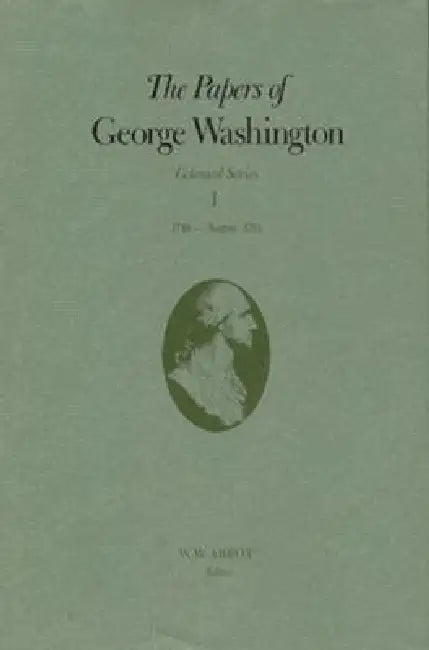 The Papers of George Washington: 1748-August 1755 Volume 1 by George Washington, W. W. Abbot