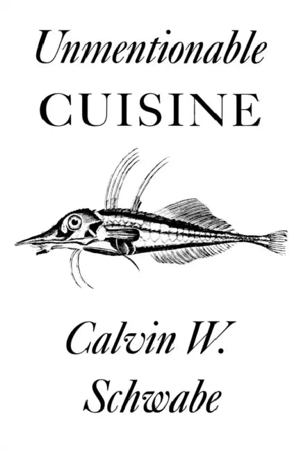 Unmentionable Cuisine by Calvin W. Schwabe