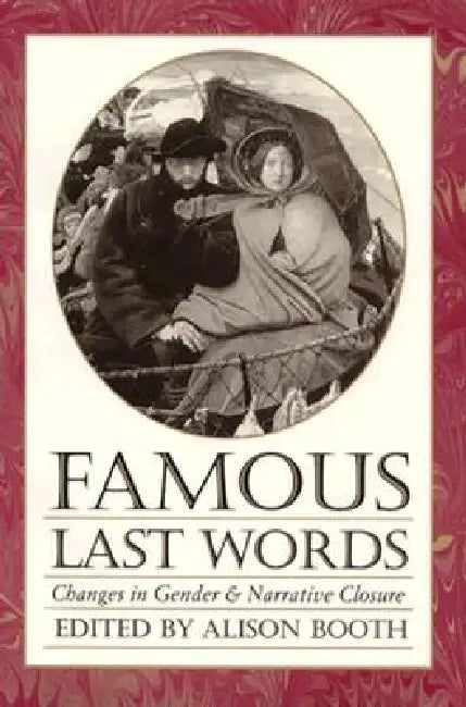 Famous Last Words: Changes in Gender and Narrative Closure by Alison Booth