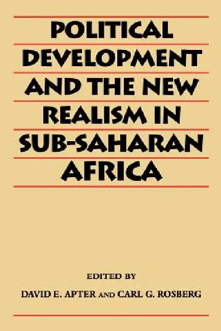 Political Development and the New Realism in Sub-Saharan Africa by David E. Apter, Carl G. Rosberg