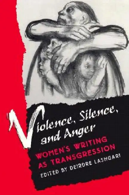 Violence, Silence, and Anger: Women's Writing as Transgression by Deirdre Lashgari