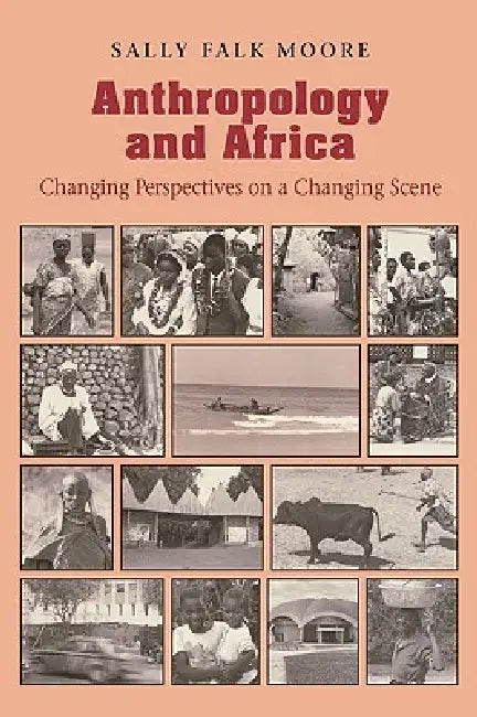 Anthropology & Africa by Sally Falk Moore
